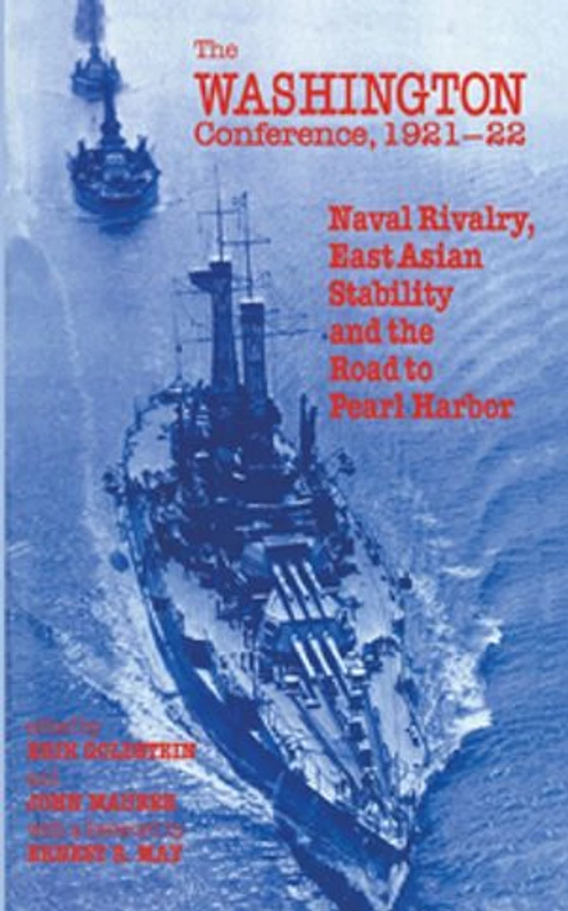 The Washington Conference, 1921-22: Naval Rivalry, East Asian Stability And Road To Pearl Harbor