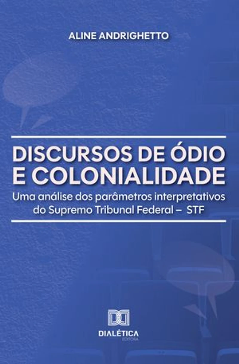 Discursos de Ódio e Colonialidade: Uma análise dos parâmetros interpretativos do Supremo Tribunal Federal – STF