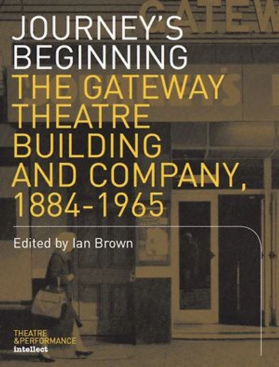 Journey: The Gateway Theatre Building And Company, 1884-1965