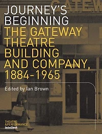 Journey: The Gateway Theatre Building And Company, 1884-1965