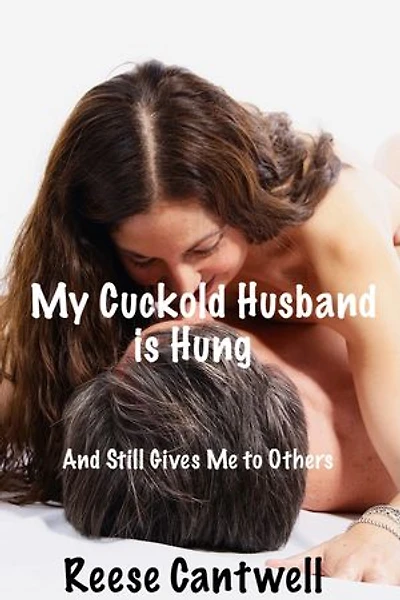 My Cuckold Husband Is Hung: And Still Gives Me to Others