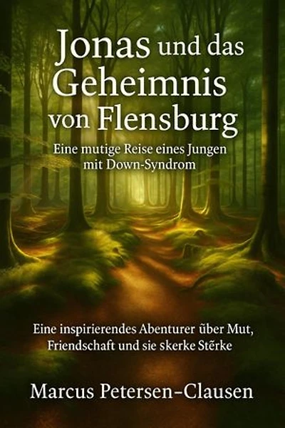 Jonas und das Geheimnis von Flensburg: Eine inspirierende Geschichte über Freundschaft, Mut und Selbstvertrauen – für Jugendliche mit und ohne Down-Syndrom.