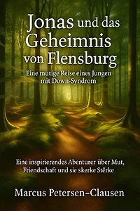 Jonas und das Geheimnis von Flensburg: Eine inspirierende Geschichte über Freundschaft, Mut und Selbstvertrauen – für Jugendliche mit und ohne Down-Syndrom.