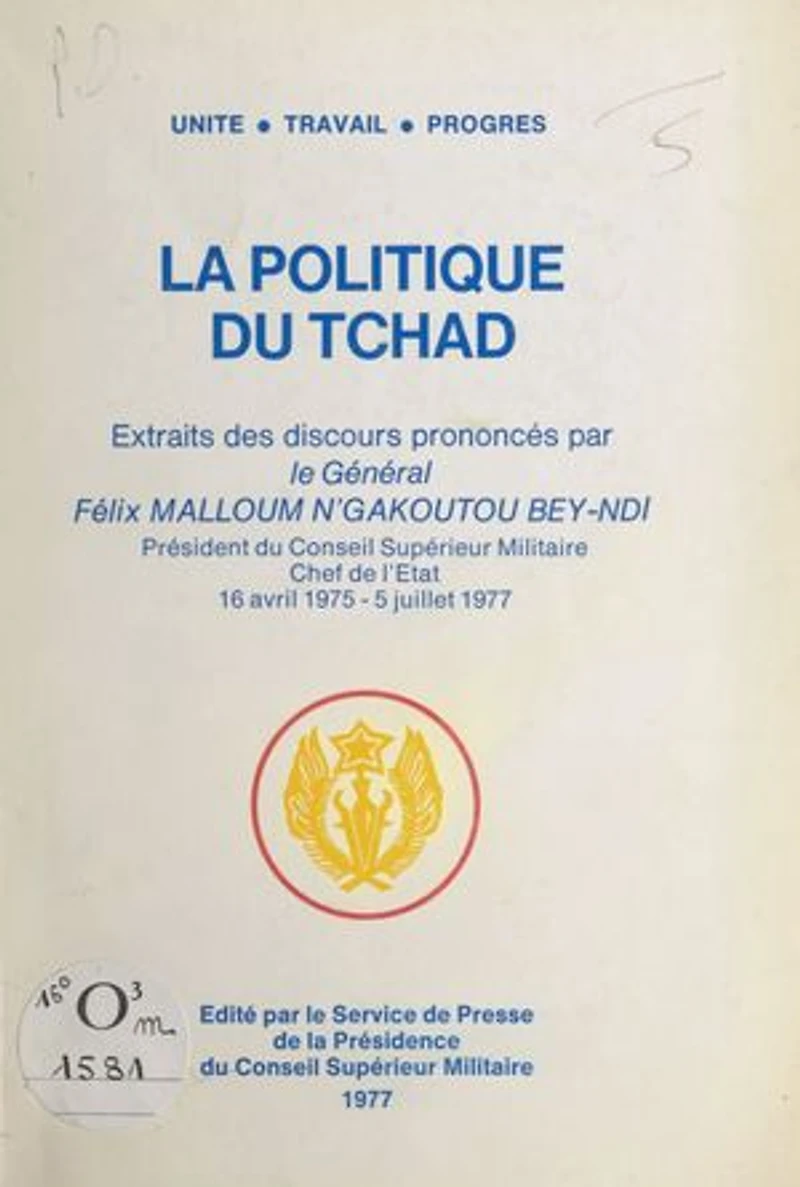 La politique du Tchad: Extraits des discours : 16 avril 1975-5 juillet 1977 / prononcés par le général Félix Malloum N'Gakoutou Bey-Ndi