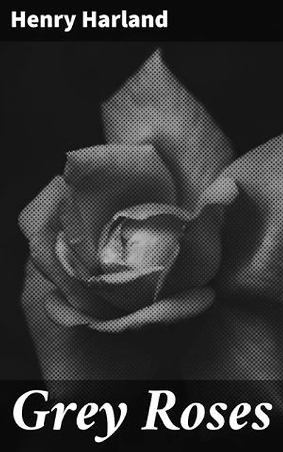 Grey Roses: Exploring Love, Desire, and Duty in 19th-Century England