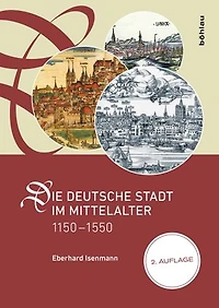 Die deutsche Stadt im Mittelalter 1150–1550: Stadtgestalt, Recht, Verfassung, Stadtregiment, Kirche, Gesellschaft, Wirtschaft