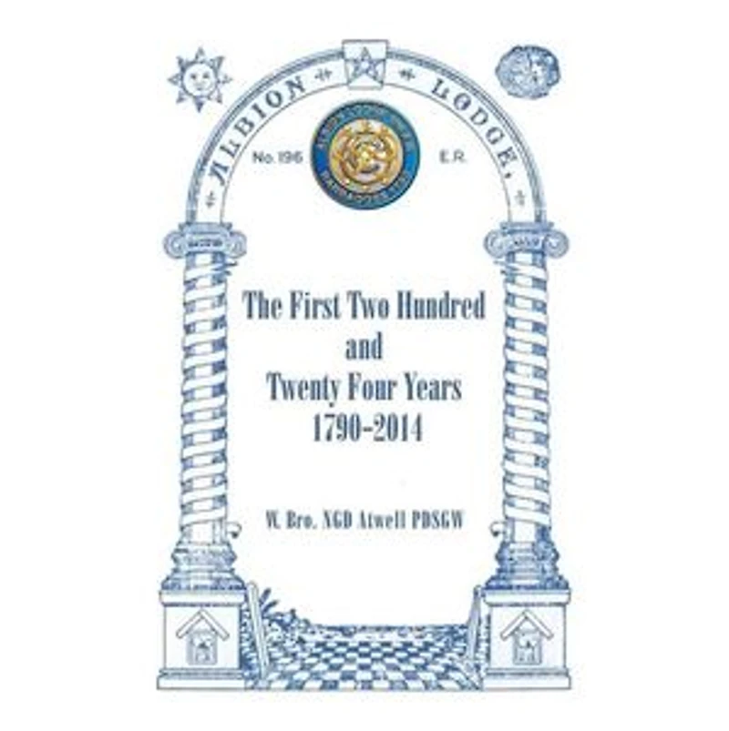 Albion Lodge196ER: The First Two Hundred and Twenty Four Years 1790-2014