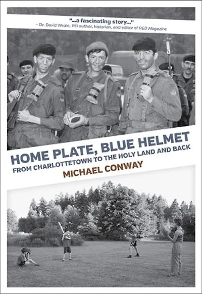Home Plate, Blue Helmet:: From Charlottetown to the Holy Land and Back