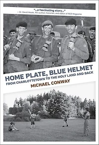 Home Plate, Blue Helmet:: From Charlottetown to the Holy Land and Back