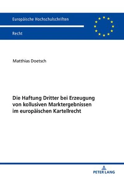 Die Haftung Dritter bei Erzeugung von kollusiven Marktergebnissen im europaeischen Kartellrecht