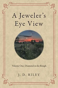A Jeweler's Eye View: Volume One: Diamond the Rough