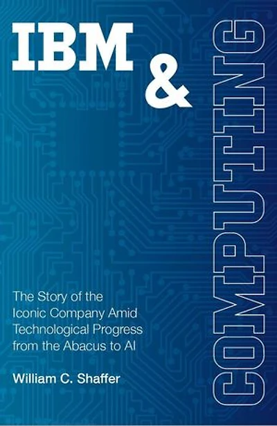 IBM and Computing: The Story of the Iconic Company Amid Technological Progress from the Abacus to AI