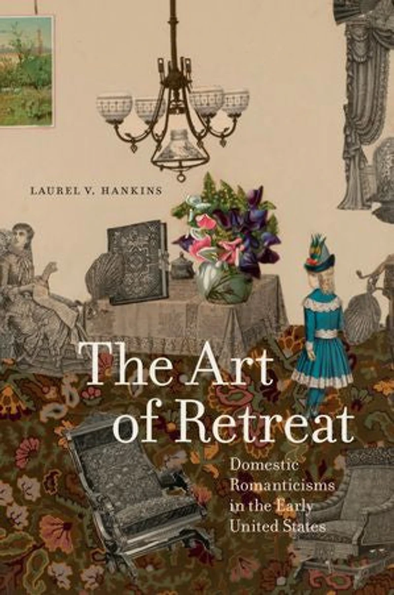the Art of Retreat: Domestic Romanticisms Early United States