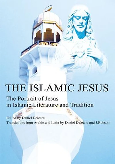 The Islamic Jesus: Portrait of Jesus Literature and Tradition