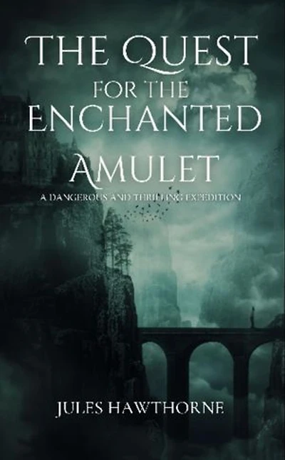 The Quest for the Enchanted Amulet: A Dangerous and Thrilling Expedition