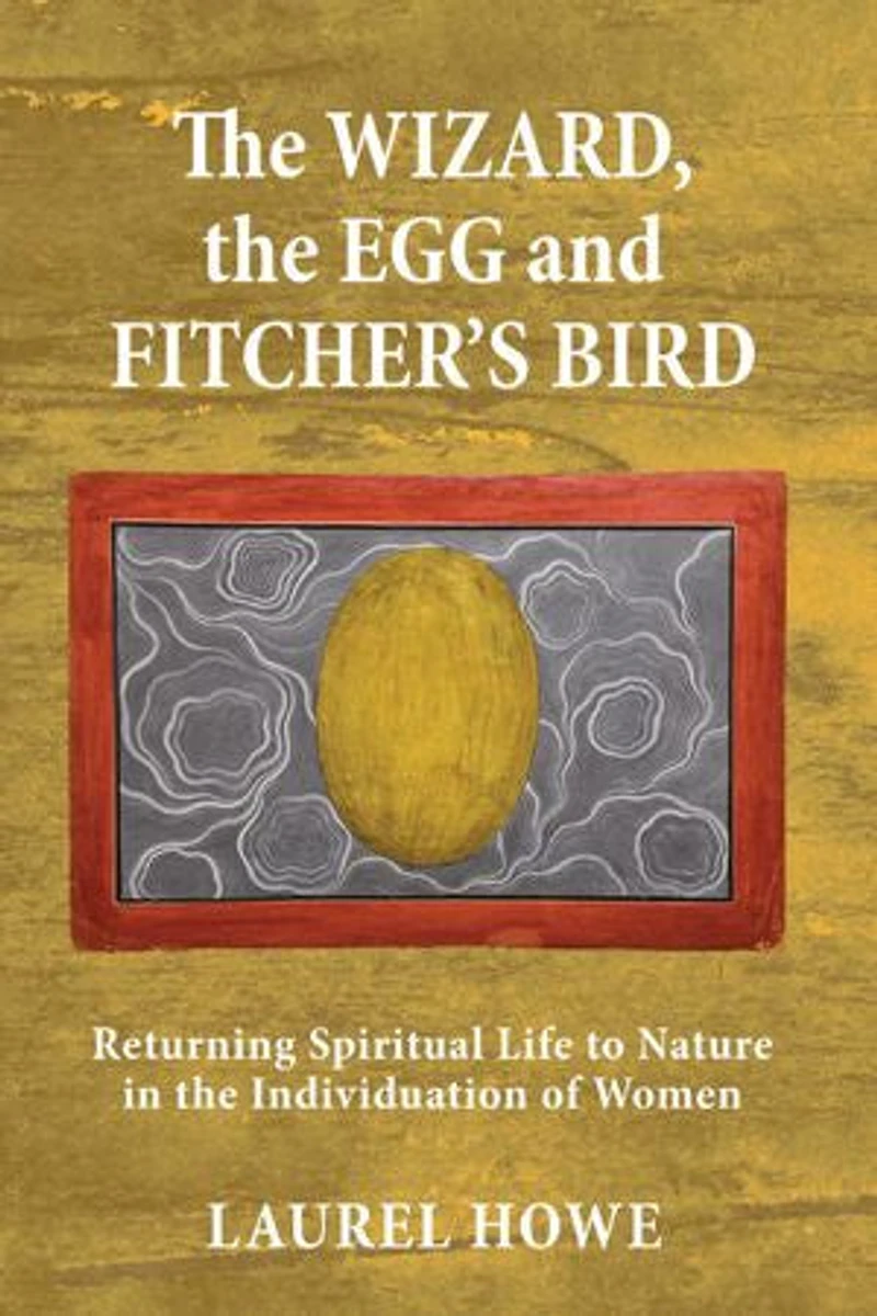 the Wizard, Egg and Fitcher's Bird: Returning Spiritual Life to Nature Individuation of Women