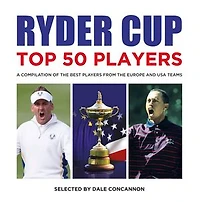 Ryder Cup Top 50 Players: A Compilation of the Best Players from the Europe and USA teams