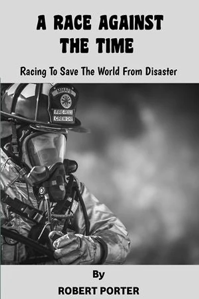 A RACE AGAINST THE TIME: RACING TO SAVE THE WORLD FROM DISASTER