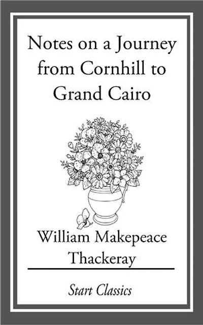 Notes on a Journey from Cornhill to Grand Cairo