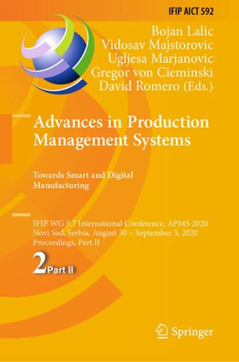 Advances Production Management Systems. Towards Smart and Digital Manufacturing: IFIP WG 5.7 International Conference, APMS 2020, Novi Sad, Serbia, August 30 - September 3, Proceedings, Part II