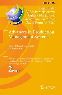 Advances Production Management Systems. Towards Smart and Digital Manufacturing: IFIP WG 5.7 International Conference, APMS 2020, Novi Sad, Serbia, August 30 - September 3, Proceedings, Part II