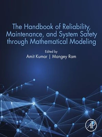 The Handbook Of Reliability, Maintenance, And System Safety Through Mathematical Modeling