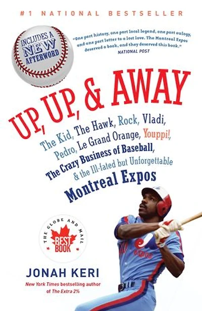 Up, and Away: the Kid, Hawk, Rock, Vladi, Pedro, le Grand Orange, Youppi!, Crazy Business of Baseball, Ill-fated but Unforgettable Montreal Expos
