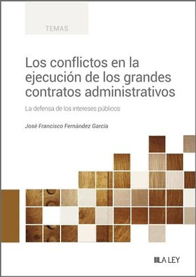 Los conflictos en la ejecución de los grandes contratos administrativos: La defensa de los intereses públicos