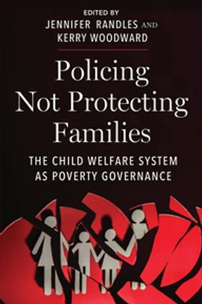 Policing Not Protecting Families: The Child Welfare System as Poverty Governance