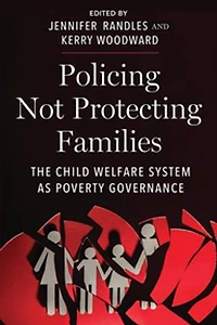 Policing Not Protecting Families: The Child Welfare System as Poverty Governance