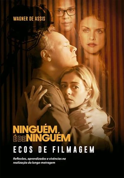 Ecos de filmagem: Ninguém é de ninguém: reflexões, aprendizados e vivências na realização do longa-metragem