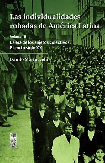 Las individualidades robadas de América Latina: La era de los sujetos colectivos VOL II