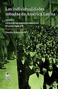 Las individualidades robadas de América Latina: La era de los sujetos colectivos VOL II