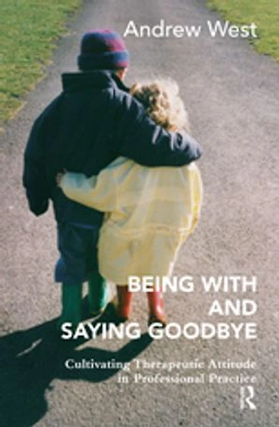 Being With and Saying Goodbye: Cultivating Therapeutic Attitude Professional Practice