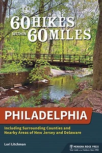 60 Hikes Within Miles: Philadelphia: Including Surrounding Counties and Nearby Areas of New Jersey Delaware