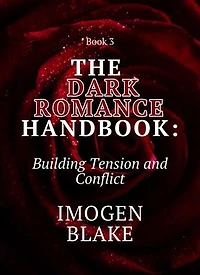 The Dark Romance Handbook: Building Tension and Conflict: The Dark Romance Handbook, #3