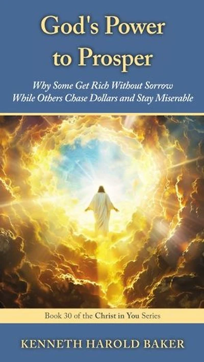 God's Power to Prosper: Why Some Get Rich Without Sorrow While Others Chase Dollars and Stay Miserable