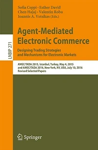 Agent-Mediated Electronic Commerce. Designing Trading Strategies and Mechanisms for Markets: AMEC/TADA 2015, Istanbul, Turkey, May 4, 2016, New York, NY, USA, July 10, Revised Selected Papers