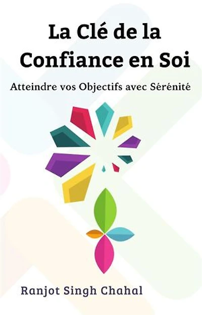 La Clé de la Confiance en Soi: Atteindre vos Objectifs avec Sérénité