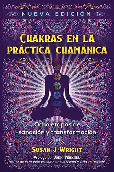 Chakras en la práctica chamánica: Ocho etapas de sanación y transformación