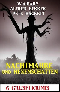 Nachtmahre und Hexenschatten: 6 Gruselkrimis