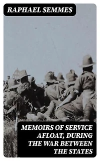 Memoirs of Service Afloat, During the War Between the States: Enriched edition.