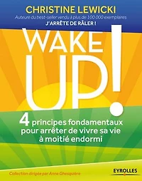 Wake up ! : 4 principes fondamentaux pour arrêter de vivre sa vie à moitié endormi: endormi