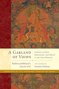 A Garland of Views: Guide to View, Meditation, and Result the Nine Vehicles