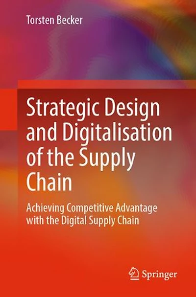 Strategic Design and Digitalisation of the Supply Chain: Achieving Competitive Advantage with Digital Chain