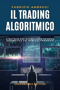 Il Trading Algoritmico: Strategie per Guadagnare in Modo Automatico sui Mercati Finanziari