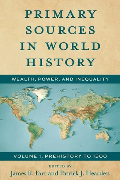 Primary Sources World History: Wealth, Power, and Inequality, Prehistory to 1500, Volume 1