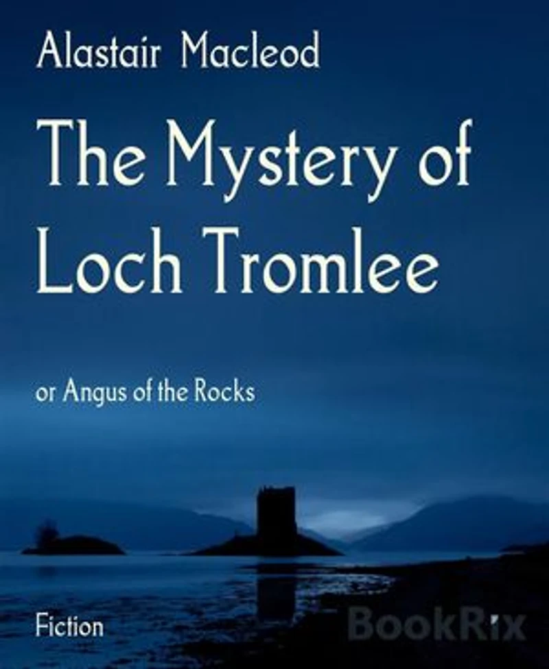 The Mystery of Loch Tromlee: or Angus of the Rocks
