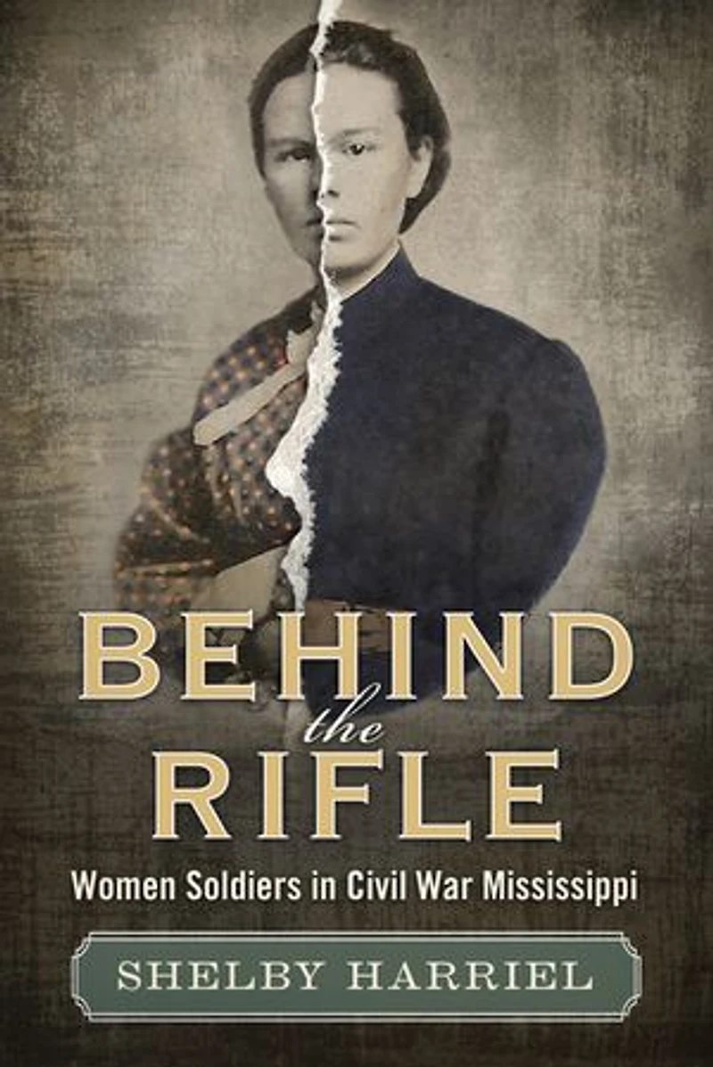 Behind the Rifle: Women Soldiers Civil War Mississippi