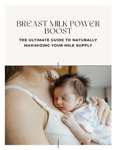 Breast Milk Power Boost – Natural Guide to Increase Milk Supply | Breastfeeding eBook for New Moms & Lactation Support